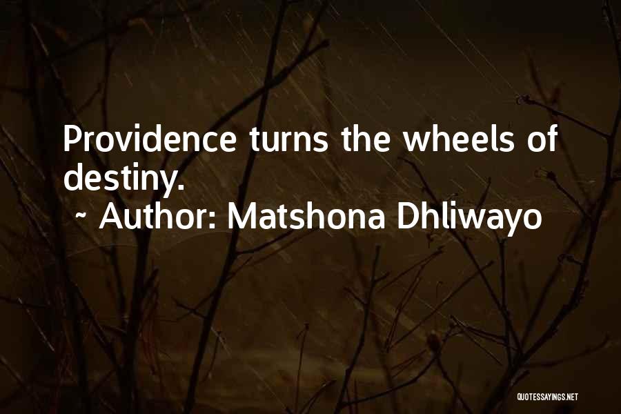 Matshona Dhliwayo Quotes: Providence Turns The Wheels Of Destiny.