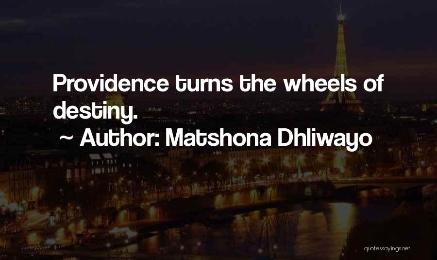 Matshona Dhliwayo Quotes: Providence Turns The Wheels Of Destiny.