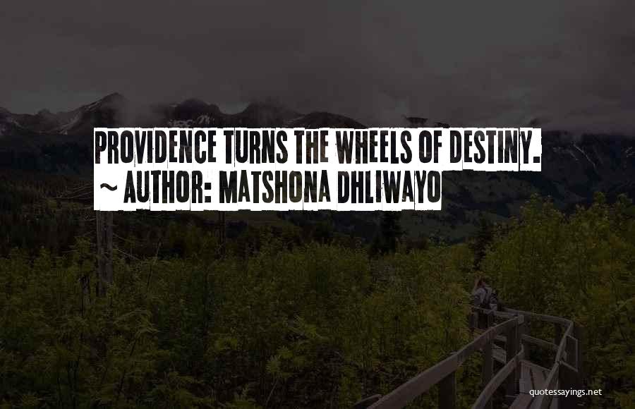 Matshona Dhliwayo Quotes: Providence Turns The Wheels Of Destiny.