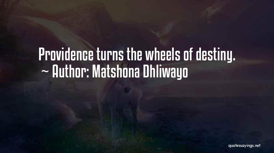 Matshona Dhliwayo Quotes: Providence Turns The Wheels Of Destiny.