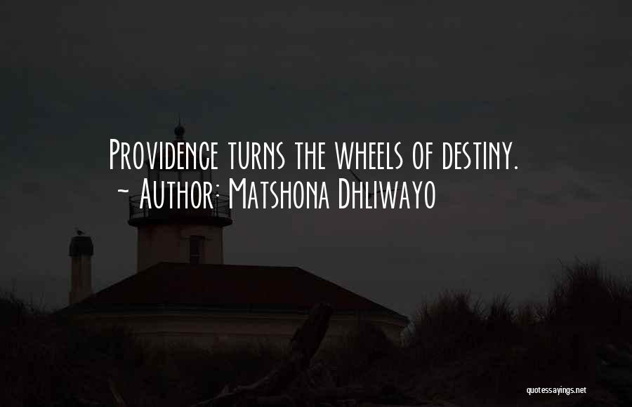Matshona Dhliwayo Quotes: Providence Turns The Wheels Of Destiny.