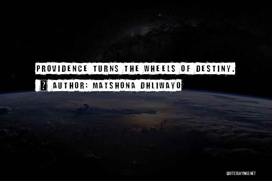 Matshona Dhliwayo Quotes: Providence Turns The Wheels Of Destiny.