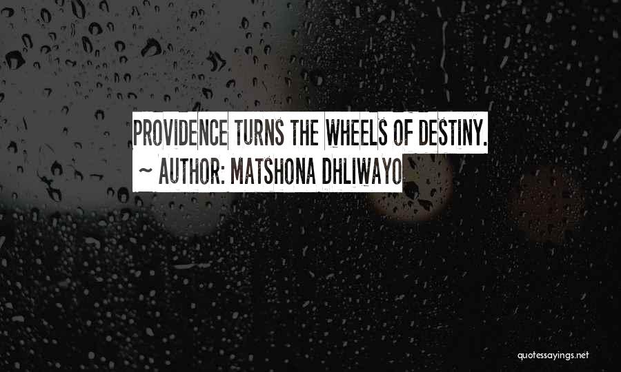 Matshona Dhliwayo Quotes: Providence Turns The Wheels Of Destiny.