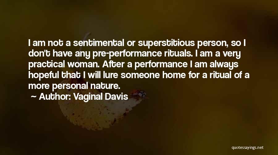 Vaginal Davis Quotes: I Am Not A Sentimental Or Superstitious Person, So I Don't Have Any Pre-performance Rituals. I Am A Very Practical