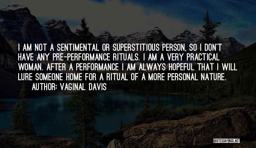 Vaginal Davis Quotes: I Am Not A Sentimental Or Superstitious Person, So I Don't Have Any Pre-performance Rituals. I Am A Very Practical