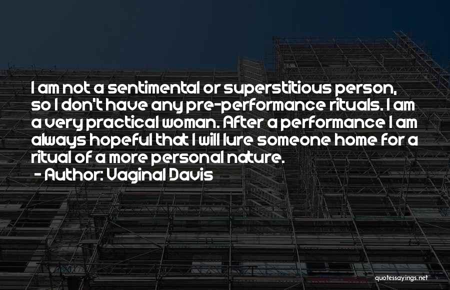 Vaginal Davis Quotes: I Am Not A Sentimental Or Superstitious Person, So I Don't Have Any Pre-performance Rituals. I Am A Very Practical