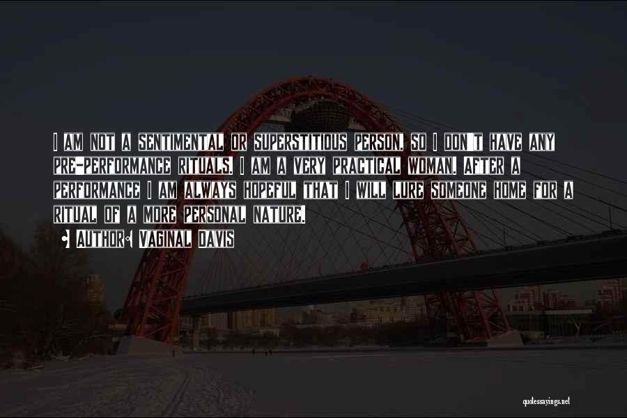 Vaginal Davis Quotes: I Am Not A Sentimental Or Superstitious Person, So I Don't Have Any Pre-performance Rituals. I Am A Very Practical
