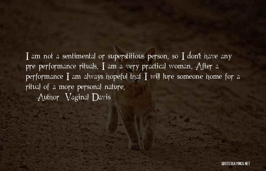 Vaginal Davis Quotes: I Am Not A Sentimental Or Superstitious Person, So I Don't Have Any Pre-performance Rituals. I Am A Very Practical