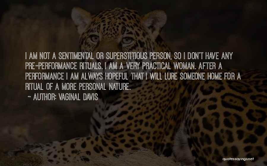 Vaginal Davis Quotes: I Am Not A Sentimental Or Superstitious Person, So I Don't Have Any Pre-performance Rituals. I Am A Very Practical