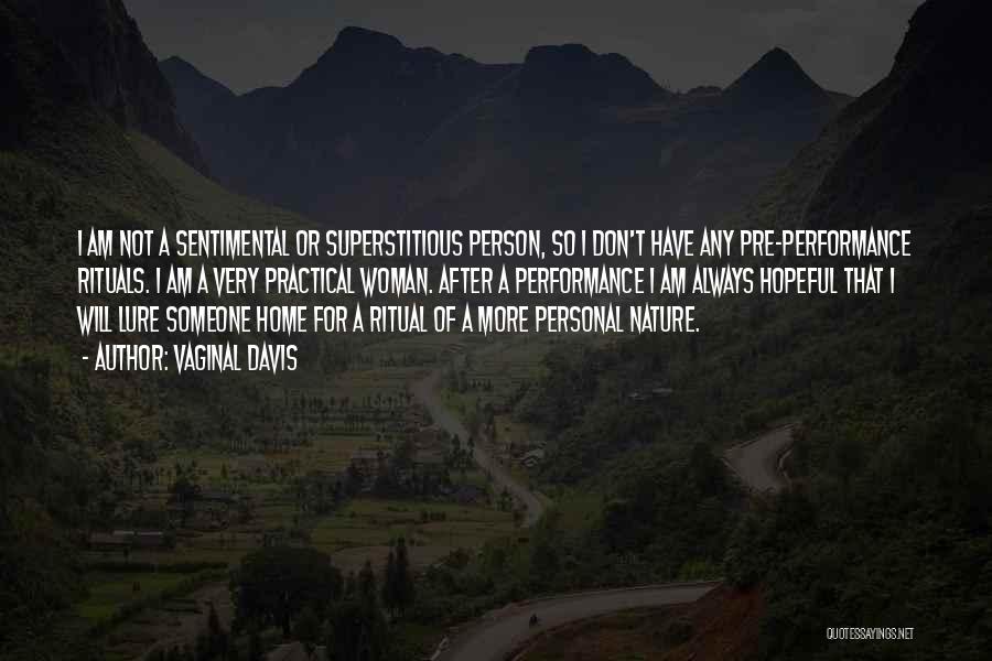 Vaginal Davis Quotes: I Am Not A Sentimental Or Superstitious Person, So I Don't Have Any Pre-performance Rituals. I Am A Very Practical