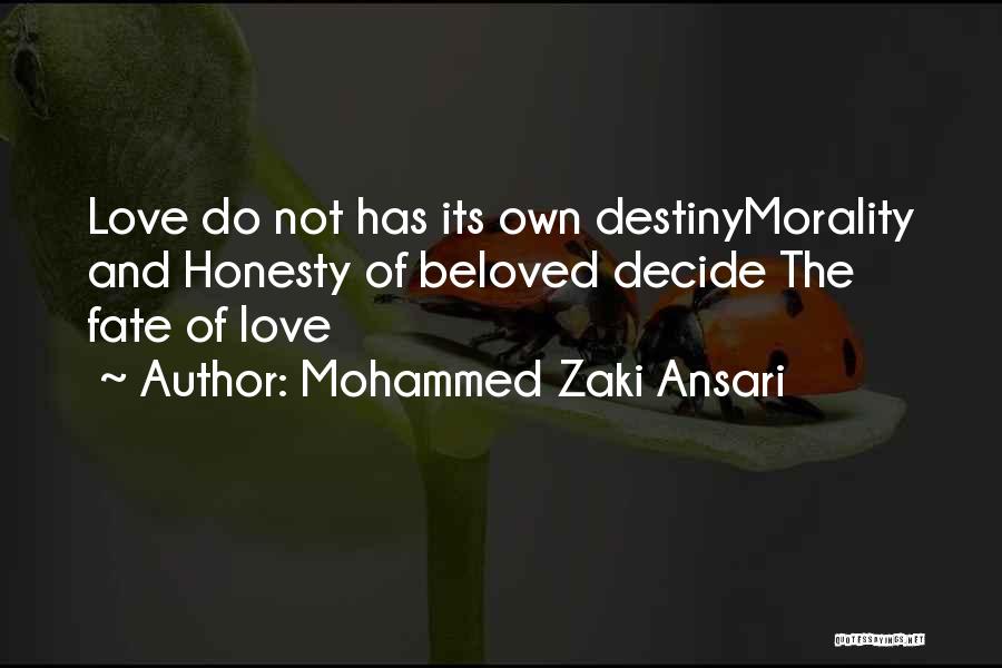 Mohammed Zaki Ansari Quotes: Love Do Not Has Its Own Destinymorality And Honesty Of Beloved Decide The Fate Of Love