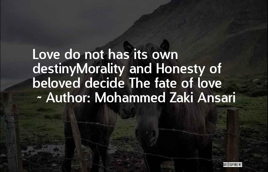 Mohammed Zaki Ansari Quotes: Love Do Not Has Its Own Destinymorality And Honesty Of Beloved Decide The Fate Of Love