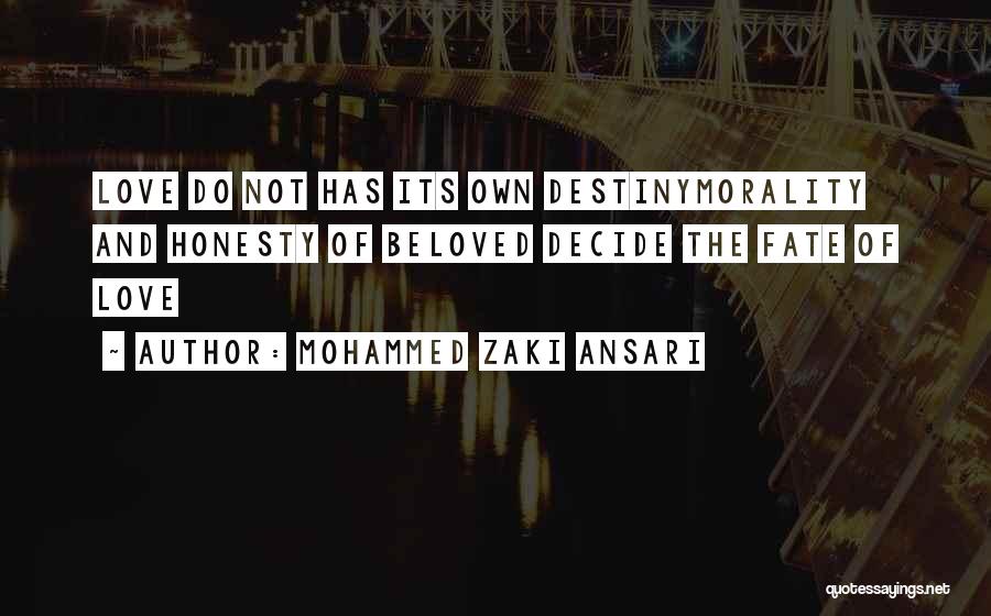 Mohammed Zaki Ansari Quotes: Love Do Not Has Its Own Destinymorality And Honesty Of Beloved Decide The Fate Of Love