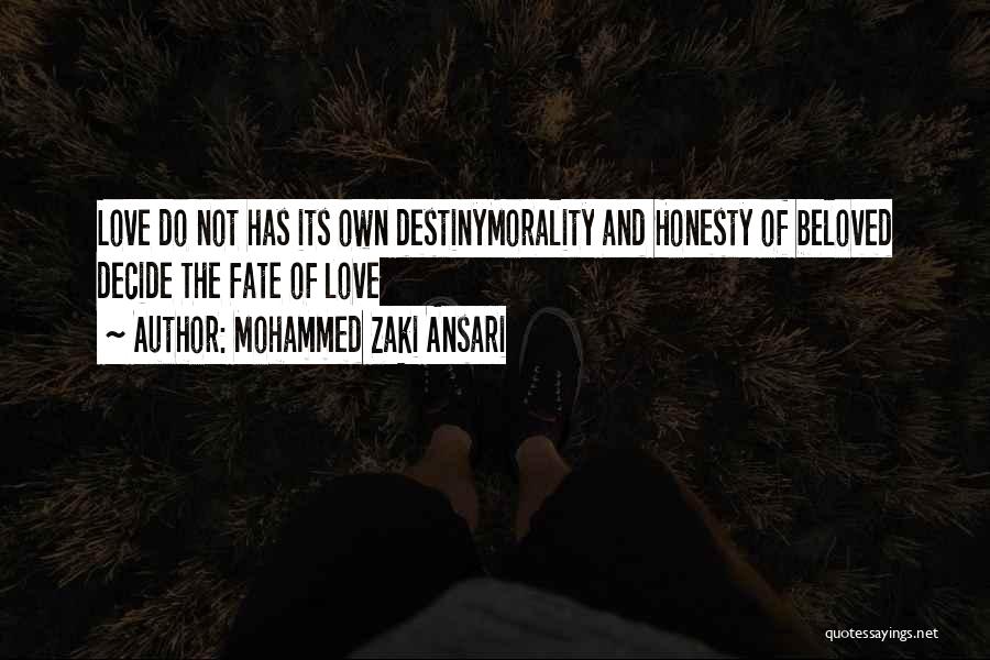 Mohammed Zaki Ansari Quotes: Love Do Not Has Its Own Destinymorality And Honesty Of Beloved Decide The Fate Of Love