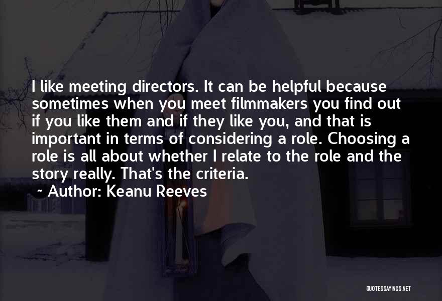 Keanu Reeves Quotes: I Like Meeting Directors. It Can Be Helpful Because Sometimes When You Meet Filmmakers You Find Out If You Like