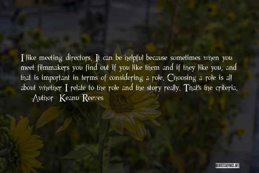 Keanu Reeves Quotes: I Like Meeting Directors. It Can Be Helpful Because Sometimes When You Meet Filmmakers You Find Out If You Like