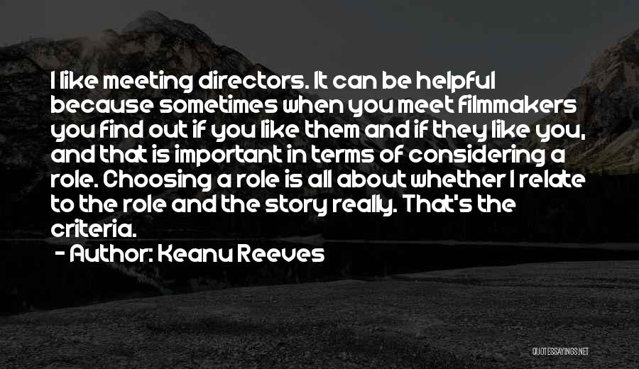 Keanu Reeves Quotes: I Like Meeting Directors. It Can Be Helpful Because Sometimes When You Meet Filmmakers You Find Out If You Like