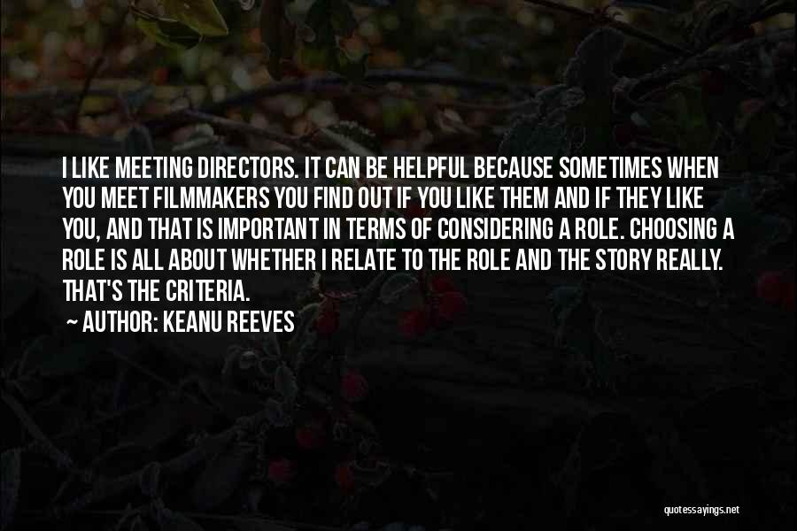 Keanu Reeves Quotes: I Like Meeting Directors. It Can Be Helpful Because Sometimes When You Meet Filmmakers You Find Out If You Like