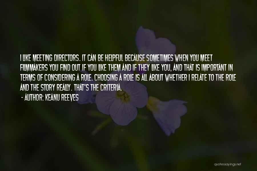 Keanu Reeves Quotes: I Like Meeting Directors. It Can Be Helpful Because Sometimes When You Meet Filmmakers You Find Out If You Like