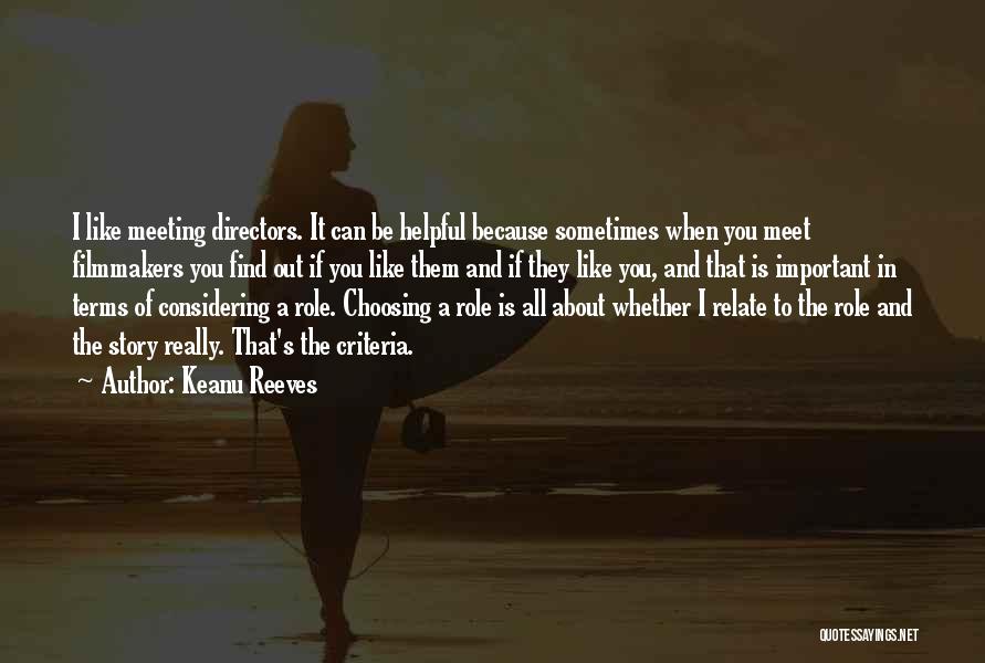 Keanu Reeves Quotes: I Like Meeting Directors. It Can Be Helpful Because Sometimes When You Meet Filmmakers You Find Out If You Like