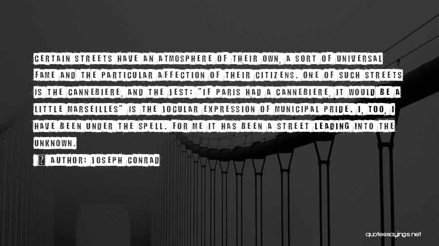 Joseph Conrad Quotes: Certain Streets Have An Atmosphere Of Their Own, A Sort Of Universal Fame And The Particular Affection Of Their Citizens.