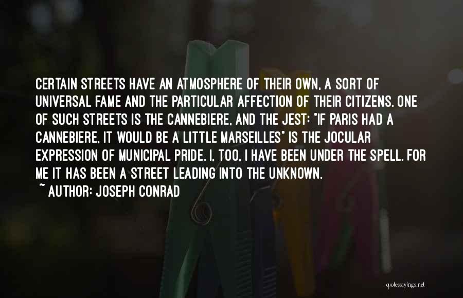 Joseph Conrad Quotes: Certain Streets Have An Atmosphere Of Their Own, A Sort Of Universal Fame And The Particular Affection Of Their Citizens.