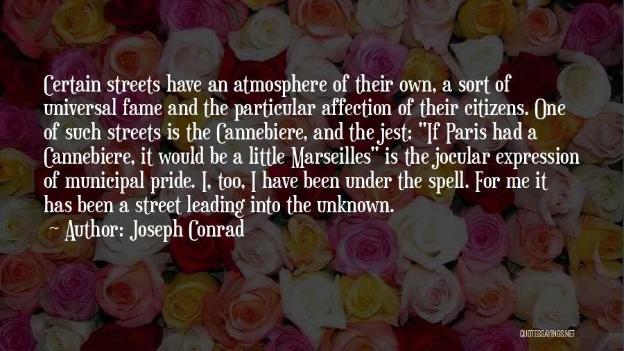 Joseph Conrad Quotes: Certain Streets Have An Atmosphere Of Their Own, A Sort Of Universal Fame And The Particular Affection Of Their Citizens.