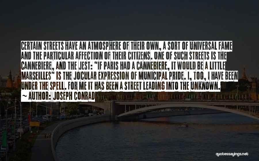 Joseph Conrad Quotes: Certain Streets Have An Atmosphere Of Their Own, A Sort Of Universal Fame And The Particular Affection Of Their Citizens.