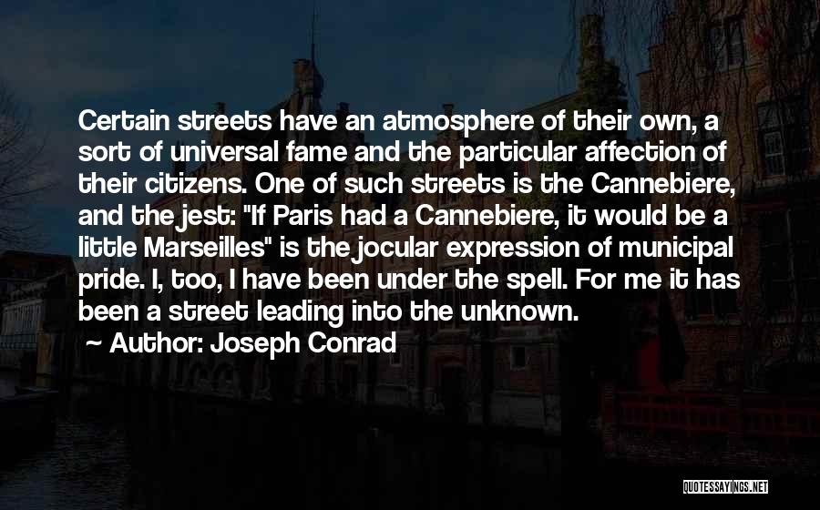 Joseph Conrad Quotes: Certain Streets Have An Atmosphere Of Their Own, A Sort Of Universal Fame And The Particular Affection Of Their Citizens.