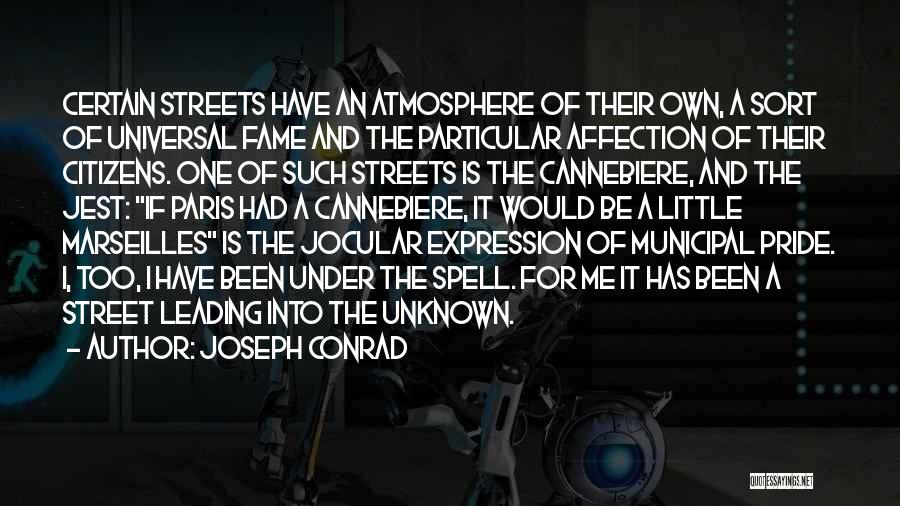 Joseph Conrad Quotes: Certain Streets Have An Atmosphere Of Their Own, A Sort Of Universal Fame And The Particular Affection Of Their Citizens.