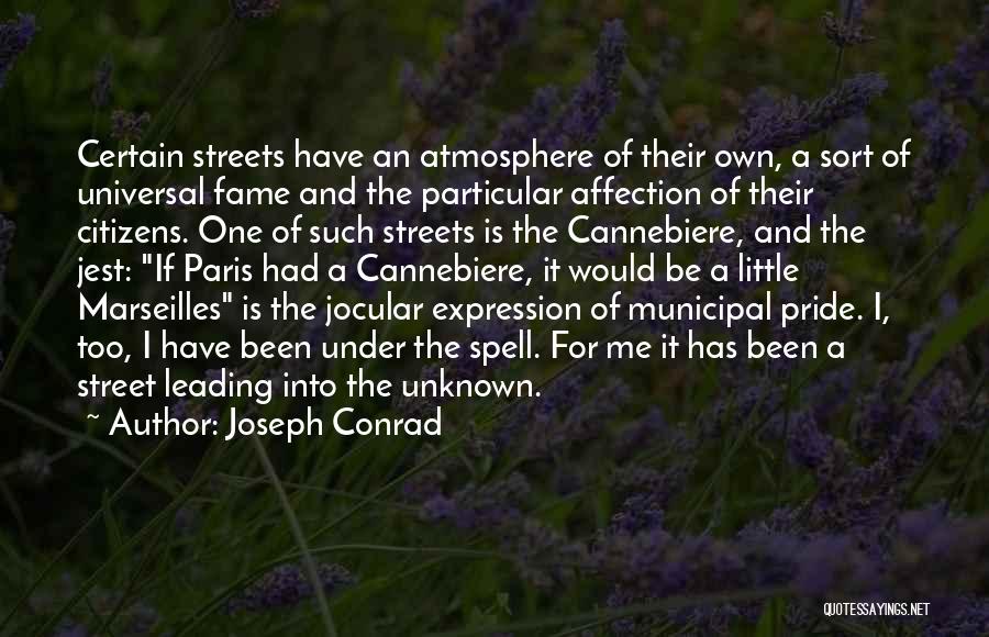 Joseph Conrad Quotes: Certain Streets Have An Atmosphere Of Their Own, A Sort Of Universal Fame And The Particular Affection Of Their Citizens.