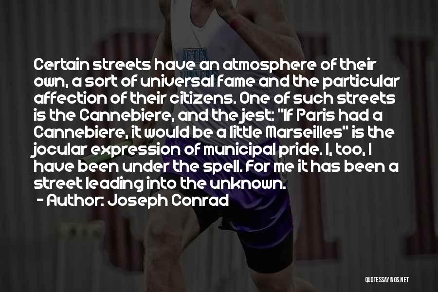 Joseph Conrad Quotes: Certain Streets Have An Atmosphere Of Their Own, A Sort Of Universal Fame And The Particular Affection Of Their Citizens.