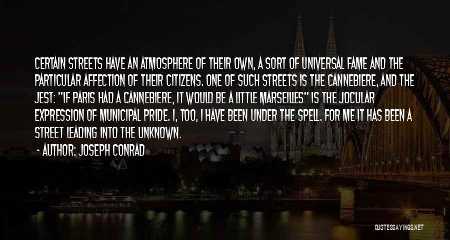 Joseph Conrad Quotes: Certain Streets Have An Atmosphere Of Their Own, A Sort Of Universal Fame And The Particular Affection Of Their Citizens.