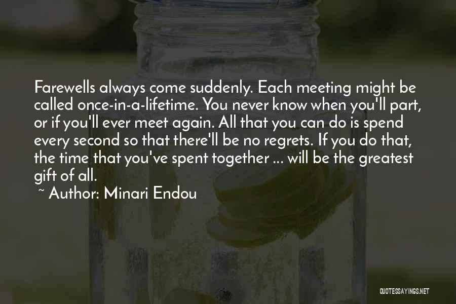 Minari Endou Quotes: Farewells Always Come Suddenly. Each Meeting Might Be Called Once-in-a-lifetime. You Never Know When You'll Part, Or If You'll Ever