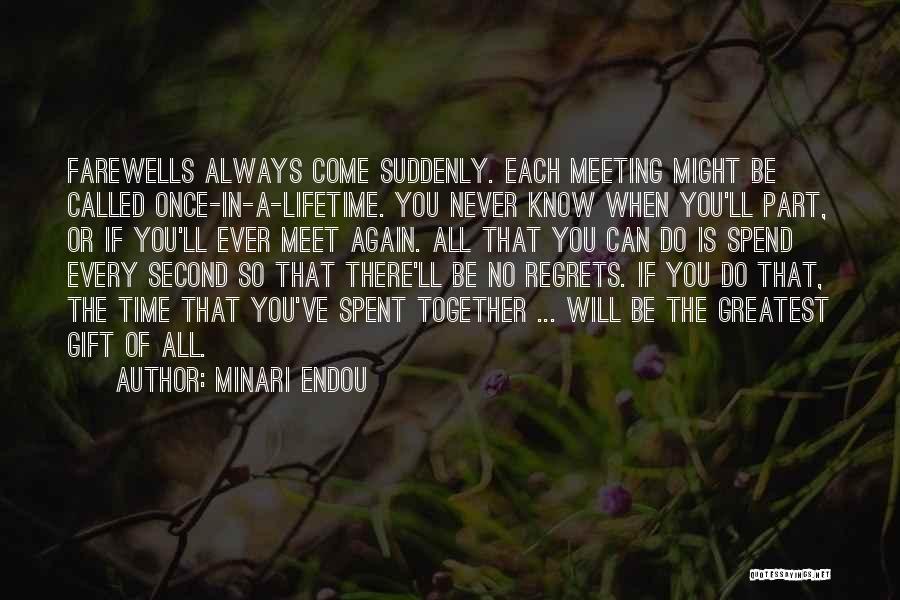 Minari Endou Quotes: Farewells Always Come Suddenly. Each Meeting Might Be Called Once-in-a-lifetime. You Never Know When You'll Part, Or If You'll Ever