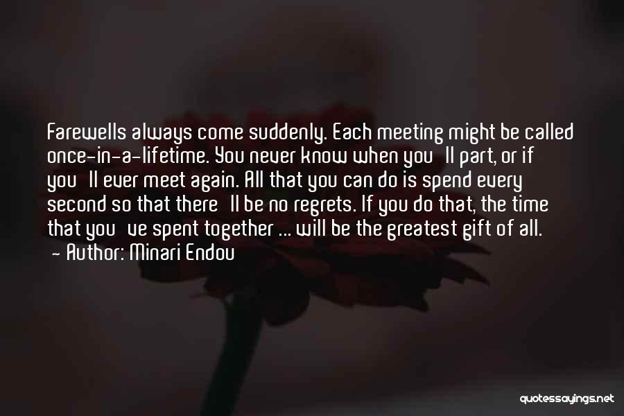 Minari Endou Quotes: Farewells Always Come Suddenly. Each Meeting Might Be Called Once-in-a-lifetime. You Never Know When You'll Part, Or If You'll Ever