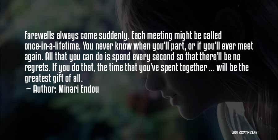 Minari Endou Quotes: Farewells Always Come Suddenly. Each Meeting Might Be Called Once-in-a-lifetime. You Never Know When You'll Part, Or If You'll Ever