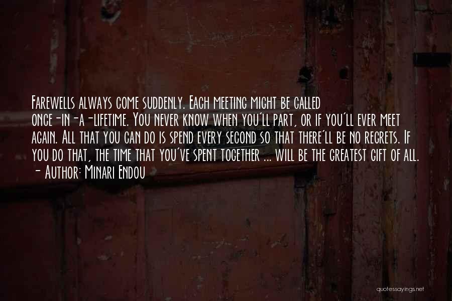 Minari Endou Quotes: Farewells Always Come Suddenly. Each Meeting Might Be Called Once-in-a-lifetime. You Never Know When You'll Part, Or If You'll Ever