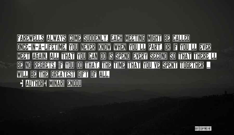 Minari Endou Quotes: Farewells Always Come Suddenly. Each Meeting Might Be Called Once-in-a-lifetime. You Never Know When You'll Part, Or If You'll Ever