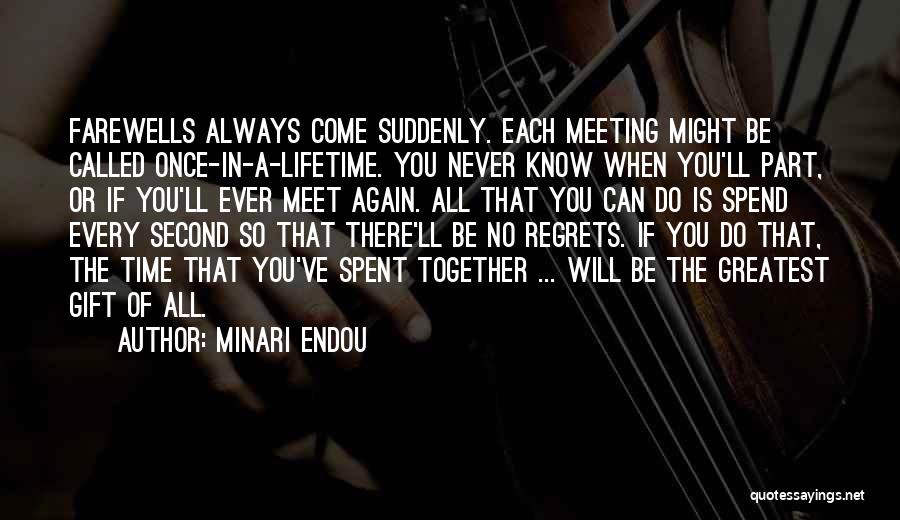 Minari Endou Quotes: Farewells Always Come Suddenly. Each Meeting Might Be Called Once-in-a-lifetime. You Never Know When You'll Part, Or If You'll Ever