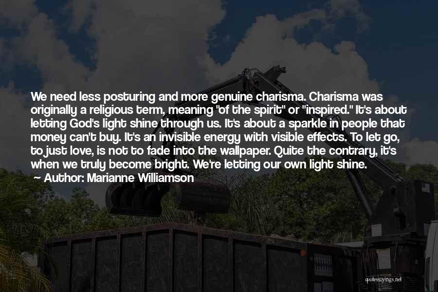 Marianne Williamson Quotes: We Need Less Posturing And More Genuine Charisma. Charisma Was Originally A Religious Term, Meaning Of The Spirit Or Inspired.