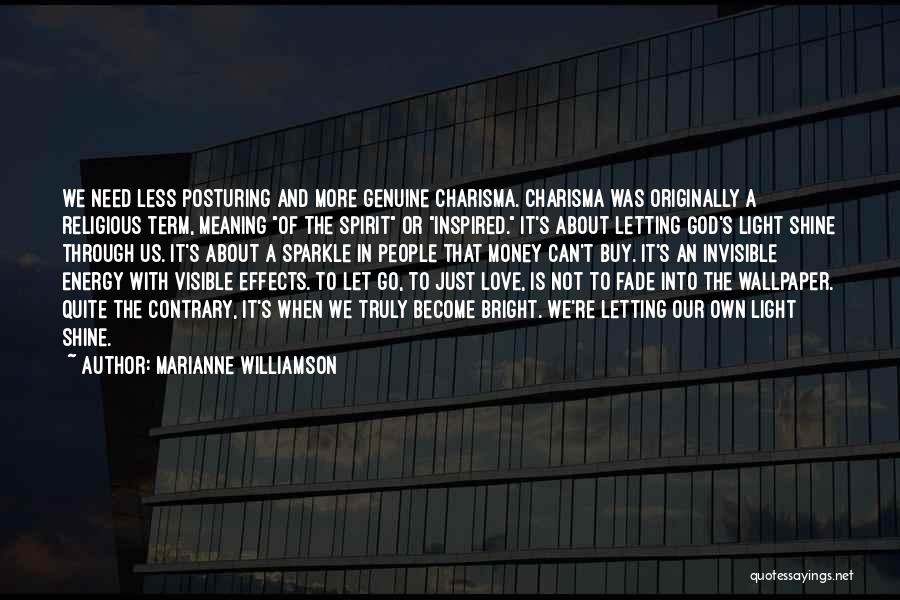 Marianne Williamson Quotes: We Need Less Posturing And More Genuine Charisma. Charisma Was Originally A Religious Term, Meaning Of The Spirit Or Inspired.