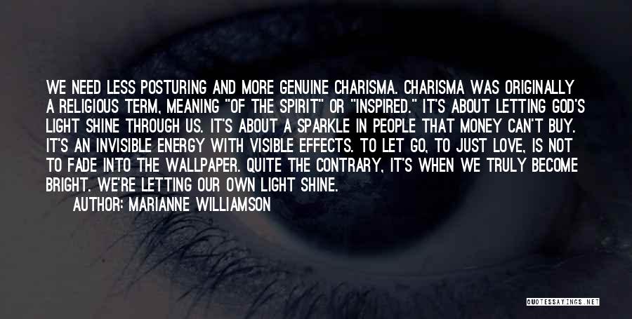 Marianne Williamson Quotes: We Need Less Posturing And More Genuine Charisma. Charisma Was Originally A Religious Term, Meaning Of The Spirit Or Inspired.