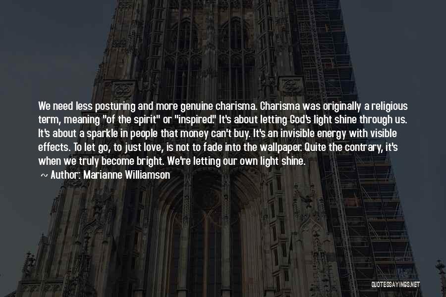 Marianne Williamson Quotes: We Need Less Posturing And More Genuine Charisma. Charisma Was Originally A Religious Term, Meaning Of The Spirit Or Inspired.