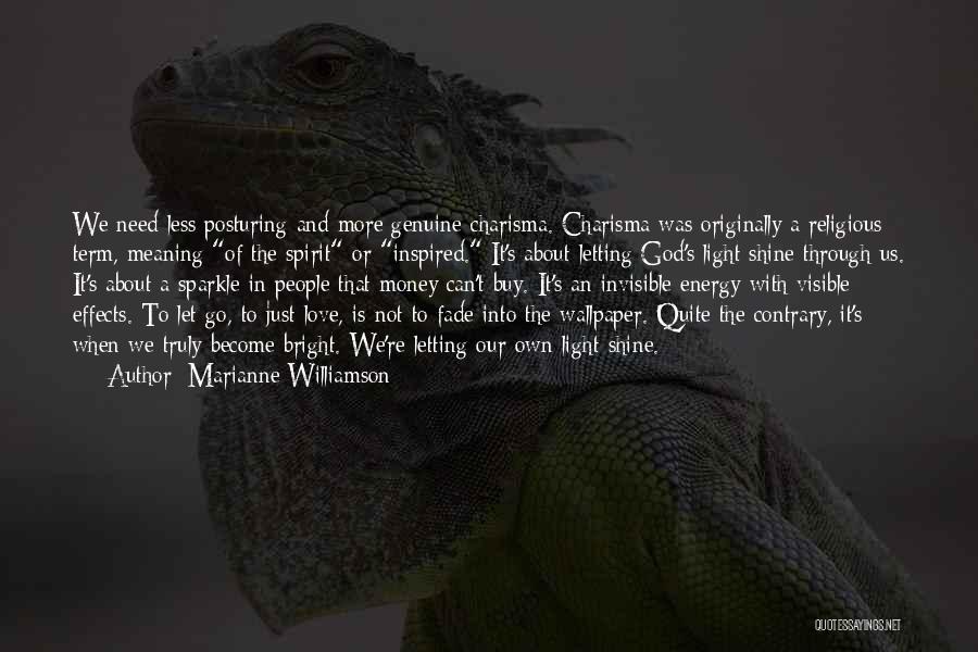 Marianne Williamson Quotes: We Need Less Posturing And More Genuine Charisma. Charisma Was Originally A Religious Term, Meaning Of The Spirit Or Inspired.