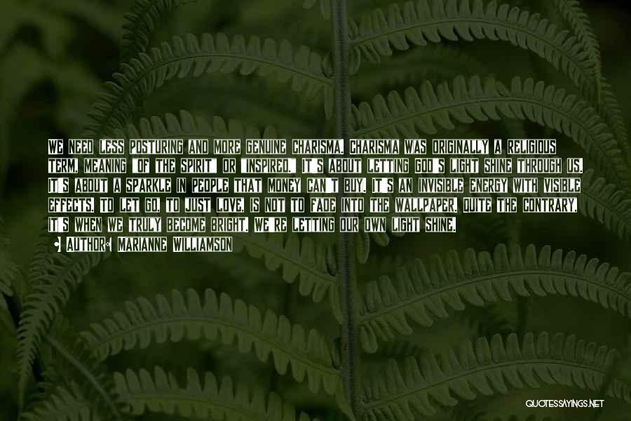 Marianne Williamson Quotes: We Need Less Posturing And More Genuine Charisma. Charisma Was Originally A Religious Term, Meaning Of The Spirit Or Inspired.