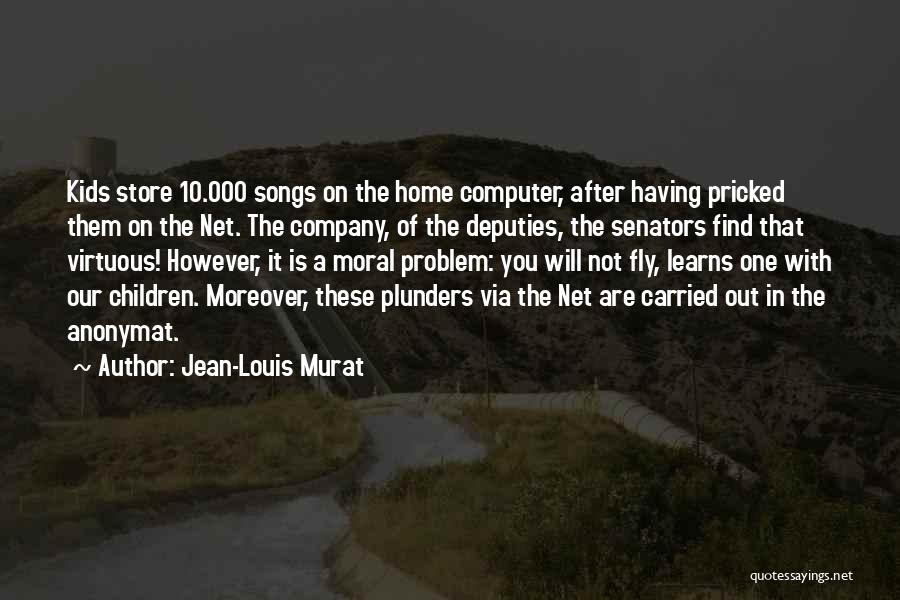 Jean-Louis Murat Quotes: Kids Store 10.000 Songs On The Home Computer, After Having Pricked Them On The Net. The Company, Of The Deputies,