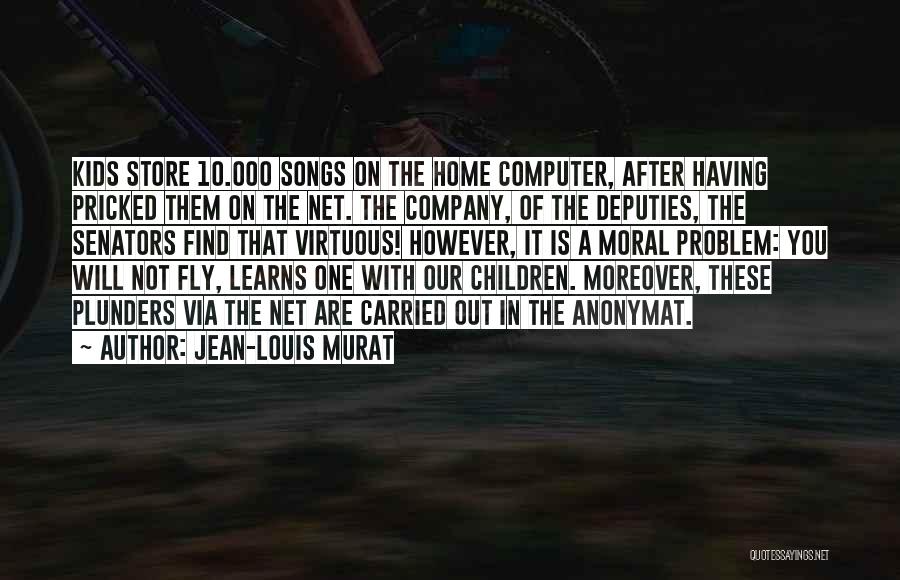 Jean-Louis Murat Quotes: Kids Store 10.000 Songs On The Home Computer, After Having Pricked Them On The Net. The Company, Of The Deputies,