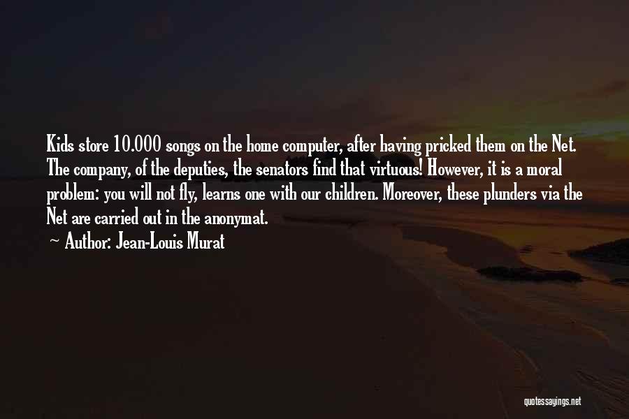 Jean-Louis Murat Quotes: Kids Store 10.000 Songs On The Home Computer, After Having Pricked Them On The Net. The Company, Of The Deputies,