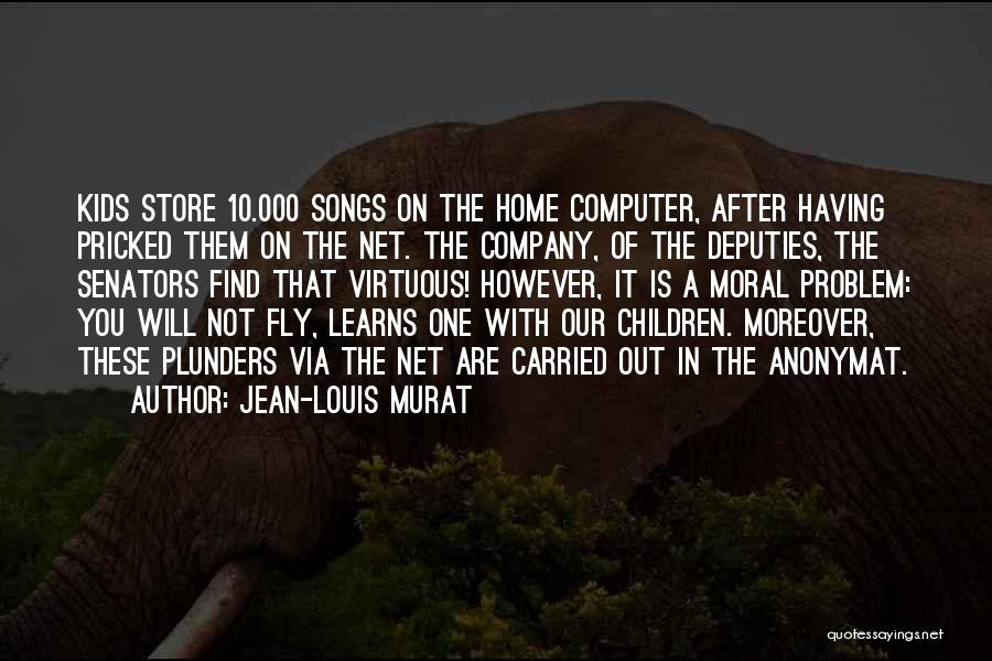 Jean-Louis Murat Quotes: Kids Store 10.000 Songs On The Home Computer, After Having Pricked Them On The Net. The Company, Of The Deputies,